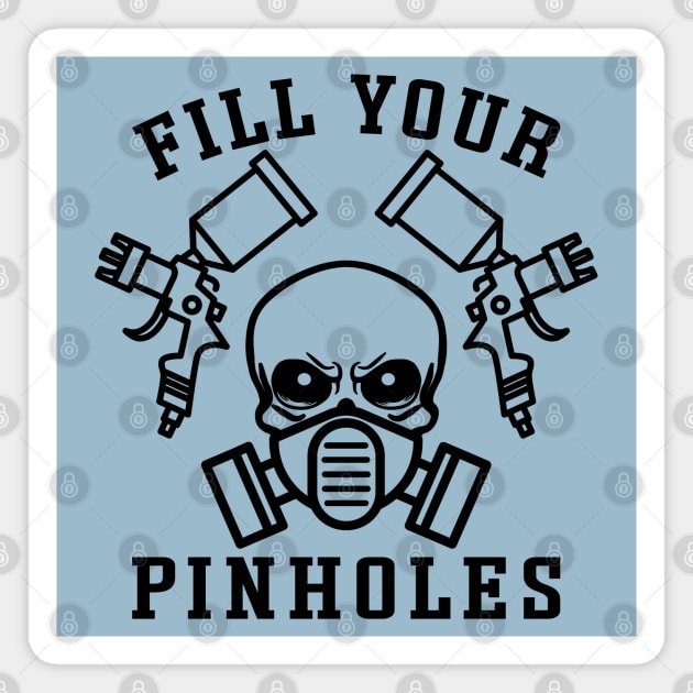 Fill Your Pinholes Garage Auto Body Painter Funny Magnet by GlimmerDesigns